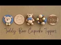 How to make 5 different Teddy Bear themed cupcake toppers We can Bearly wait