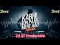 Kabhi Toh Pass Mere Aao - Remix | BreakUp | Dj AT Production | Love Mix | Atif Aslam