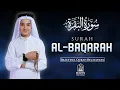 Lagu Surah Al-Baqarah (سورة البقرة) | Beautiful Quran Recitation for Peace, Protection \u0026 Blessings |