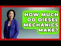 How Much Do Diesel Mechanics Make - Learn As An Adult