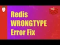 Redis Quick Fix error WRONGTYPE Operation against a key holding the wrong kind of value