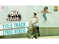 Download Lagu OK Jaanu - Full Song Lyric Video | Aditya Roy Kapur | Shraddha Kapur | @ARRahman  | Gulzar