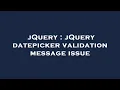 jQuery jQuery datepicker validation message issue