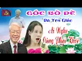 Download Lagu Gốc bồ đề đã yên giấc | Cô gái hát bài nhạc chế về bác Nguyễn Phú Trọng khiến ai nghe cũng phải khóc