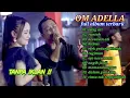 Download Lagu OM ADELLA FULL ALBUM TERBARU - TETEG ATI - RUNTAH - KESUCIAN ATI - TANPA IKLAN