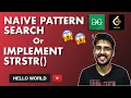 Naive Pattern Search Implement strStr Geeksforgeeks leetcode String Problems solutions