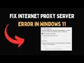 Fix Internet Proxy Server Error in Windows 11