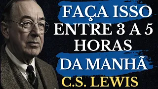 Se você acordar entre 3h a 5h, FAÇA ESTAS 3 COISAS! | C.S Lewis