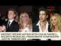 Britney Spears Affair with Colin Farrell Secrets Revealed Passionate Confession to Justin Timberlake