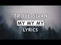 Download Lagu Troye Sivan - My My My! (Lyrics)