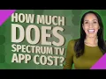 How much does Spectrum TV app cost