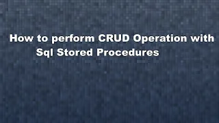 How to Perform CRUD Operation with Sql Stored Procedures