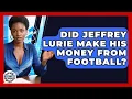 Did Jeffrey Lurie Make His Money From Football Business In Sports News