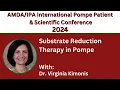 35 Substrate Reduction Therapy in Pompe with Dr Virginia Kimonis
