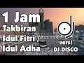 Download Lagu 1 JAM TAKBIRAN TAKBIR IDUL FITRI / IDUL ADHA VERSI POWER DJ DISCO REMIX