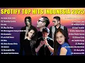 Lagu Top Hits Spotify Indonesia 2025 🎵 | Lagu Viral Tiktok🎧 | Lagu Trending Terbaru I Lagu Teman kerja