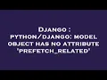 Django model object has no attribute prefetch - related