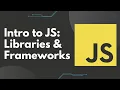 Intro to JS Libraries and Frameworks