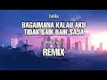 DJ Bagaimana Kalau Aku Tidak Baik Baik Saja || JUDIKA || REMIX - ( Aipal project )
