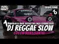DJ CAMPURAN STLYE REGGAE SLOW TERBARU DJ REMIX VIRAL TIK TOK YANG KALIAN CARI🎵