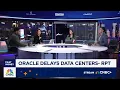Lagu 'Fast Money' traders talk report Oracle is delaying data centers