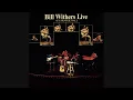 Bill Withers - I Can't Write Left-Handed (Live) (Official Audio)