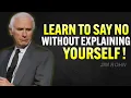 Learn to Say No Without Explaining Yourself - Jim Rohn Motivation