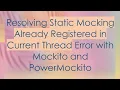 Resolving Static Mocking Already Registered in Current Thread Error with Mockito and PowerMockito