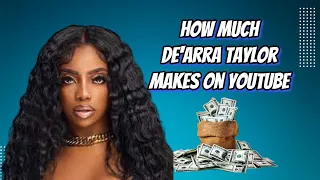 How Much Does De arra Taylor Earn from YouTube Newest In November 2023 Here s the data