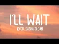 Kygo, Sasha Sloan - I'll Wait (Lyrics)
