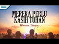 Mereka Perlu Kasih Tuhan - Hosana Singers (Official lyric video)
