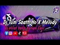 DJ TUM SAATH HO X MELODY LOVE TONIGHT JEDAG JEDUG_DJ TIKTOK TERBARU 2023 FULL BASS