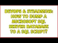 DevOps SysAdmins How to dump a Microsoft SQL Server database to a SQL script 9 Solutions