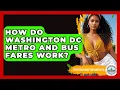 How Do Washington DC Metro And Bus Fares Work - Everything About Washington DC