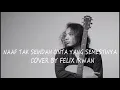 Download Lagu NAFF TAK SEINDAH CINTA YANG SEMESTINYA COVER BY FELIX IRWAN