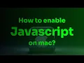How to enable JavaScript on mac