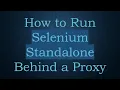 How to Run Selenium Standalone Behind a Proxy