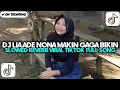 Download Lagu DJ TABOLA BALE - LIA ADE NONA MAKIN GAGA BIKIN KAKA JADI SUKA SLOWED REVERB VIRAL TREN TIKTOK