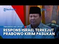 Respons Israel Usai Prabowo Siapkan 20.000 Prajurit RI untuk Gaza, Singgung Negara Muslim Terbesar