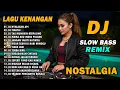 Lagu DJ REMIX NOSTALGIA SLOW TERBARU 2025 || DJ NYALAKAN API | DJ MAMA AKU INGIN PULANG