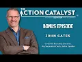 The Action Catalyst John Gates Bonus Ep Highlights