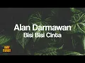 Download Lagu Alan Darmawan - Bisi Bisi Cinta [Lirik Lagu]