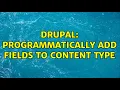 Drupal Programmatically add fields to content type 2 Solutions