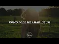 Download Lagu °•Como pode me amar, Deus?•°