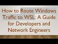 How to Route Windows Traffic to WSL A Guide for Developers and Network Engineers