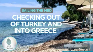 Sailing Around the Med | Checking Out of Turkey & Into Greece (w/our dog)