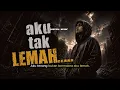 AKU TAK LEMAH - hanya tak suka melawan