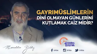 Gayrımüslimlerin dinî olmayan günlerini kutlamak caiz midir?