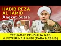 TEGAS !!! HABIB REZA ANGKAT SUARA - TERHADAP PENGHINA NABI \u0026 KETURUNAN NABI (PARA HABAIB)