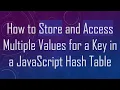 How to Store and Access Multiple Values for a Key in a JavaScript Hash Table